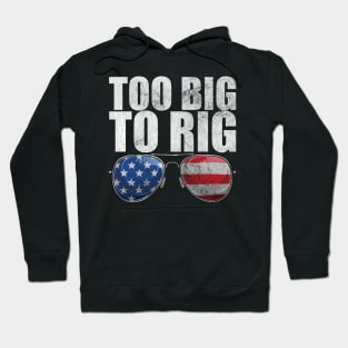 Too Big To Rig Political Tee American Election Year T Shirt USA Contest Politics Tshirt Presidential Race Top United States President 2024 Hoodie